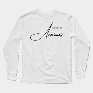 Philippians 4:6 Be Anxious for Nothing V1 Long Sleeve T-Shirt